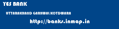 YES BANK  UTTARAKHAND GARHWAL KOTDWARA   banks information 
